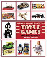 THE FASCINATING HISTORY OF TOYS & GAMES AROUND THE WORLD