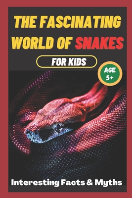 The Fascinating World of Snakes for kids: Interesting Facts and Myths about snakes A book for the whole family - Learning, Sharp Minds