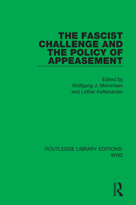 The Fascist Challenge and the Policy of Appeasement - Mommsen, Wolfgang J (Editor), and Kettenacker, Lothar (Editor)