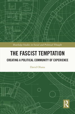 The Fascist Temptation: Creating a Political Community of Experience - Ohana, David