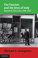 The Fascists and the Jews of Italy: Mussolini's Race Laws, 1938 1943