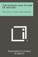 The Fashion and Future of History: Historical Studies and Addresses
