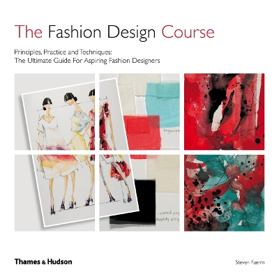 The Fashion Design Course: Principles, Practice and Techniques - Faerm, Steven