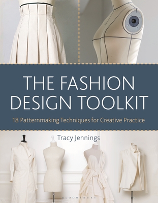 The Fashion Design Toolkit: 18 Patternmaking Techniques for Creative Practice - Jennings, Tracy