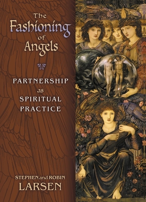 The Fashioning of Angels: Partnership as Spiritual Practice - Larsen