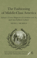 The Fashioning of Middle-Class America: Sartain's Union Magazine of Literature and Art and Antebellum Culture - Smolinski, Reiner (Editor), and Nichols, Heidi L