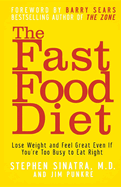 The Fast Food Diet: Lose Weight and Feel Great Even If You're Too Busy to Eat Right