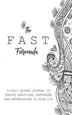 The Fast Formula: A Daily Guided Journal to Create Gratitude, Happiness, and Appreciation in Your Life - Jay, Kay