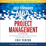 The Fast Forward MBA in Project Management: The Comprehensive, Easy to Read Handbook for Beginners and Pros, 5th Edition