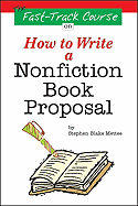 The Fast Track Course on How to Write a Nonfiction Book Proposal