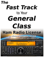 The Fast Track to Your General Class Ham Radio License: Comprehensive preparation for all FCC General Class Exam Questions July 1, 2019 until June 30, 2023