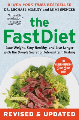 The Fastdiet - Revised & Updated: Lose Weight, Stay Healthy, and Live Longer with the Simple Secret of Intermittent Fasting - Mosley, Michael, and Spencer, Mimi