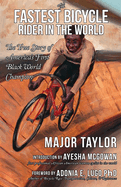The Fastest Bicycle Rider in the World: The True Story of America's First Black World Champion