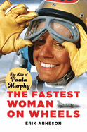 The Fastest Woman on Wheels: The Life of Paula Murphy