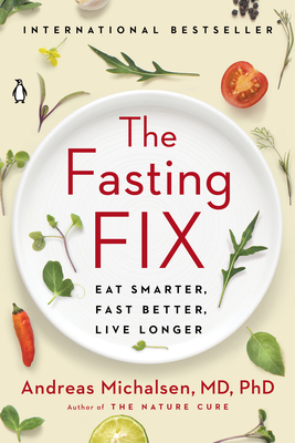 The Fasting Fix: Eat Smarter, Fast Better, Live Longer - Michalsen, Andreas