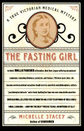 The Fasting Girl: A True Victorian Medical Mystery - Stacey, Michelle