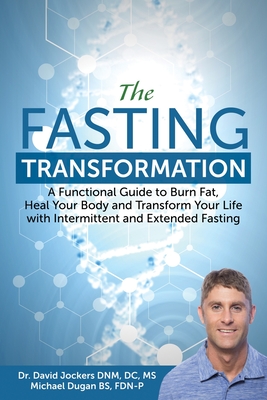 The Fasting Transformation: A Functional Guide to Burn Fat, Heal Your Body and Transform Your Life with Intermittent & Extended Fasting - Dugan, Michael, and Jockers, David