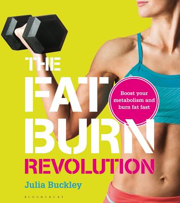 The Fat Burn Revolution: Boost Your Metabolism and Burn Fat Fast - Buckley, Julia