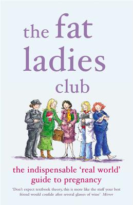 The Fat Ladies Club: The Indispensable 'Real World' Guide to Pregnancy - Bettridge, Andrea, and Jones, Annette, and Gardener, Hilary