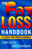 The Fat Loss Handbook: A Professional's Guide to Fat Loss - Egger, Garry, M.P.H., PH.D., and Swinburn, Boyd