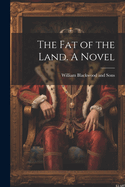 The Fat of the Land. A Novel