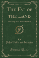 The Fat of the Land: The Story of an American Farm (Classic Reprint)