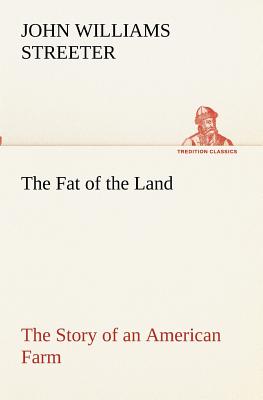 The Fat of the Land The Story of an American Farm - Streeter, John Williams