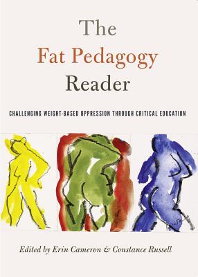 The Fat Pedagogy Reader; Challenging Weight-Based Oppression Through Critical Education - Steinberg, Shirley R (Editor), and Russell, Constance (Editor), and Cameron, Erin (Editor)