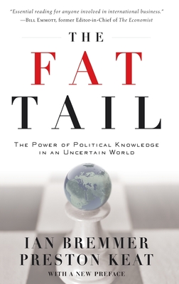 The Fat Tail: The Power of Political Knowledge for Strategic Investing - Bremmer, Ian, President, and Keat, Preston