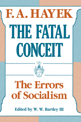 The Fatal Conceit: The Errors of Socialism - Hayek, F a