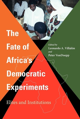 The Fate of Africa's Democratic Experiments: Elites and Institutions - Villaln, Leonardo A (Editor), and Vondoepp, Peter (Editor)