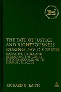 The Fate of Justice and Righteousness During David's Reign: Narrative Ethics and Rereading the Court History According to 2 Samuel 8:15-20:26