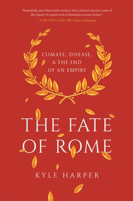 The Fate of Rome: Climate, Disease, and the End of an Empire - Harper, Kyle