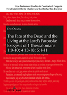 The Fate of the Dead and the Living at the Lord's Parousia: Exegesis of 1 Thessalonians 1:9-10; 4:13-18; 5:1-11