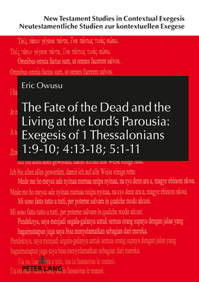 The Fate of the Dead and the Living at the Lord's Parousia: Exegesis of 1 Thessalonians 1:9-10; 4:13-18; 5:1-11 - Beutler, Johannes, and Owusu, Eric