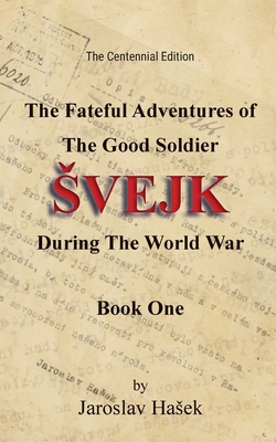 The Fateful Adventures of the Good Soldier Svejk During the World War, Book One (The Centennial Edition) - Sadlo , Zden k Zenny K (Translated by), and Hasek, Jaroslav