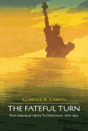 The Fateful Turn: From Individual Liberty to Collectivism 1880-1960