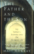 The Father and the Son: My Father's Journey Into the Monastic Life - Murray, Matthew J