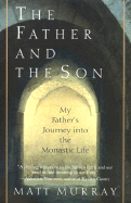 The Father and the Son: My Father's Journey Into the Monastic Life - Murray, Matthew J