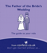 The Father of the Bride's Wedding: The Guide to Your Role