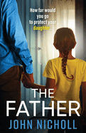 The Father: The completely gripping crime thriller from John Nicholl