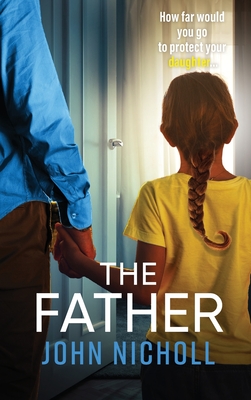 The Father: The completely gripping crime thriller from John Nicholl - John Nicholl