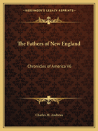 The Fathers of New England: Chronicles of America V6