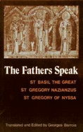 The Fathers Speak - Basil, and Gregory of Nazianzus, and Gregory of Nyssa