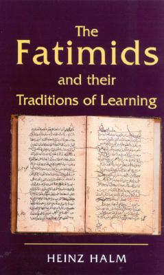 The Fatimids and Their Traditions of Learning: Volume 2 - Halm, Heinz