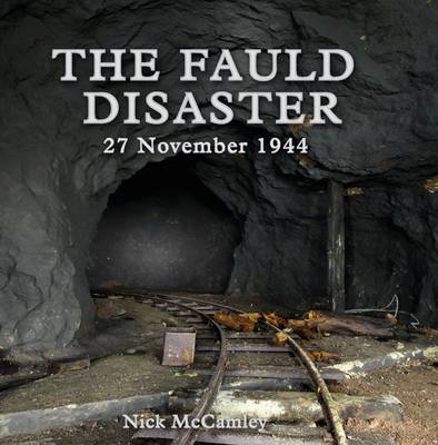 The Fauld Disaster - 27 November 1944 - McCamley, Nick