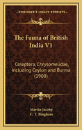 The Fauna of British India V1: Coleptera, Chrysomelidae, Including Ceylon and Burma (1908)