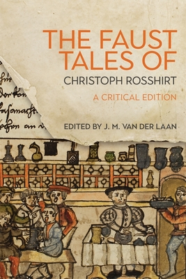 The Faust Tales of Christoph Rosshirt: A Critical Edition with Commentary - Laan, J M Van Der