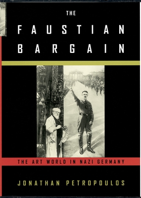 The Faustian Bargain: The Art World in Nazi Germany - Petropoulos, Jonathan