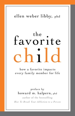 The Favorite Child: How a Favorite Impacts Every Family Member for Life - Libby, Ellen Weber